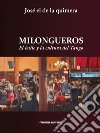 Milongueros. El baile y la cultura del tango libro di El De La Quimera José