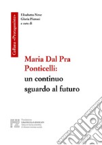 Maria Dal Pra Ponticelli: un continuo sguardo al futuro libro