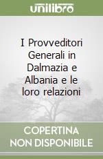 I Provveditori Generali in Dalmazia e Albania e le loro relazioni libro