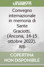 Convegno internazionale in memoria di Sante Graciotti. (Ancona, 14-15 ottobre 2022). Atti libro