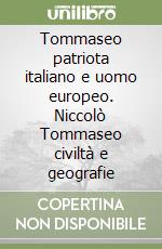 Tommaseo patriota italiano e uomo europeo. Niccolò Tommaseo civiltà e geografie libro