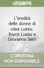 L'eredità delle donne di casa Lussu. Joyce Lussu e Giovanna Serri