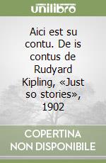 Aici est su contu. De is contus de Rudyard Kipling, «Just so stories», 1902 libro