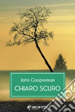 Chiaro scuro. Nuova ediz. libro