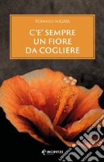 C'è sempre un fiore da cogliere libro