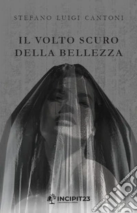Il volto scuro della bellezza libro