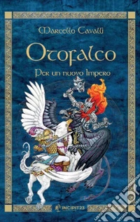 Otofalco. Per un nuovo impero. Ediz. illustrata libro