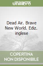 Dead Air. Brave New World. Ediz. inglese libro