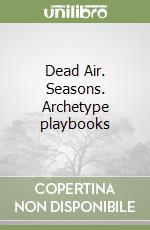 Dead Air. Seasons. Archetype playbooks libro