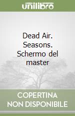 Dead Air. Seasons. Schermo del master libro