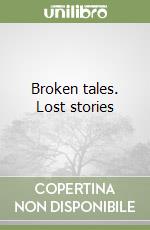 Broken tales. Lost stories