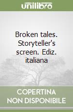 Broken tales. Storyteller's screen. Ediz. italiana libro