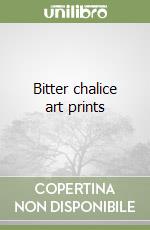 Bitter chalice art prints