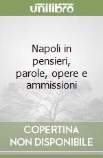 Napoli in pensieri, parole, opere e ammissioni libro