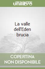 La valle dell'Eden brucia libro