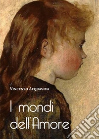 I mondi dell'amore libro