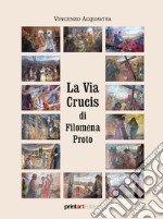 La Via Crucis di Filomena Proto. Ediz. illustrata libro