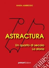 Astractura. Un quarto di secolo. La storia libro