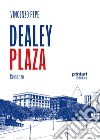 Dealey plaza libro di Pepe Vincenzo