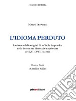 L'idioma perduto. La ricerca delle origini di un'isola linguistica nella letteratura dialettale napoletana del XVII-XVIII secolo libro