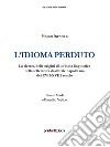 L'idioma perduto. La ricerca delle origini di un'isola linguistica nella letteratura dialettale napoletana del XVII-XVIII secolo libro di Infante Mario