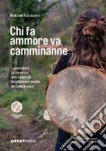 Chi fa ammore va camminanne. I giovani e la ricerca dei canti di tradizione orale in Campania. Con tracce audio online