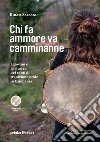 Chi fa ammore va camminanne. I giovani e la ricerca dei canti di tradizione orale in Campania. Con tracce audio online libro di Salsano Hiram