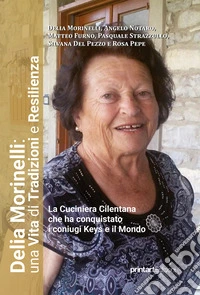 Delia Morinelli: una Vita di tradizioni e resilienza. La Cuciniera Cilentana che ha conquistato i coniugi Keys e il mondo libro