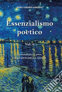 Essenzialismo poetico. Vol. 6: Essenzialismo in prosa. I racconti della notte libro