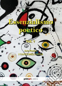 Essenzialismo poetico. Vol. 7: Arte poetica-I canti dell'anima libro