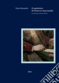 Il copialettere di Francesco Guicciardini. Una fonte per la «Storia d'Italia» libro