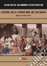 Ulisse alla corte del re Alcinoo. Opera in atto unico