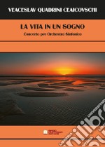 Vita in un sogno. Concerto per orchestra sinfonica (La) libro