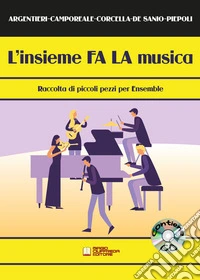 Insieme FA LA musica. Raccolta di piccoli pezzi per ensemble. Partitura. Con CD-Audio (L') libro
