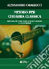 Metodo per chitarra classica. Indirizzato alle scuole medie ad indirizzo musicale e ai licei musicali libro