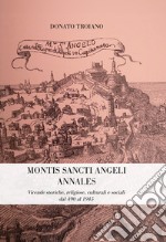 Montis Sancti Angelis Annales. Vicende storiche, religiose, culturali e sociali dal 490 al 1945