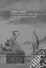 Michele Fanoli dalla Venezia di Canova alla Parigi della Maison Goupil. Catalogo della mostra «Michele Fanoli. Dalla Venezia di Canova alla Parigi della Maison Goupil». Ediz. illustrata libro