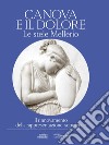 Canova e il dolore. Le stele Mellerio. Il rinnovamento della rappresentazione sepolcrale. Ediz. illustrata libro