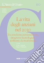 L'arco di Giano (2022). Vol. 110: La vita degli anziani nel 2030. Tra medicina personalizzata, progresso tecnologico, ambiente da trasformare libro