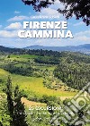 Firenze cammina. 25 escursioni tra chianti valdarno e valdisieve libro