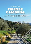 Firenze cammina... e il viaggio continua. 35 escursioni tra Mugello, colli fiorentini, Empolese-Valdelsa e territorio pratese libro di Susini Giovanni