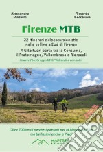 Firenze MTB. 22 itinerari cicloescursionistici nelle colline a sud di Firenze. 4 gite fuori porta tra la Consuma, il Pratomagno, Vallombrosa e Ridracoli libro