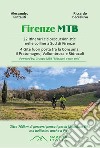 Firenze MTB. 22 itinerari cicloescursionistici nelle colline a sud di Firenze. 4 gite fuori porta tra la Consuma, il Pratomagno, Vallombrosa e Ridracoli libro