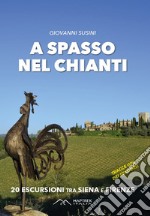 A spasso nel Chianti. 20 escursioni tra Siena e Firenze. Ediz. illustrata libro