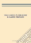 Tra carte pubbliche e carte private libro di Giambastiani L. (cur.)