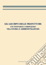 Gli archivi delle prefetture. Un universo complesso tra storia e amministrazione