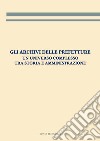 Gli archivi delle prefetture. Un universo complesso tra storia e amministrazione libro