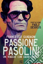 Passione Pasolini. Un viaggio con David Grieco