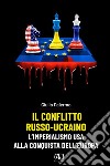 Il conflitto russo-ucraino. L'imperialismo USA alla conquista dell'Europa libro