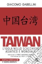Taiwan. L'isola nello scacchiere asiatico e mondiale libro